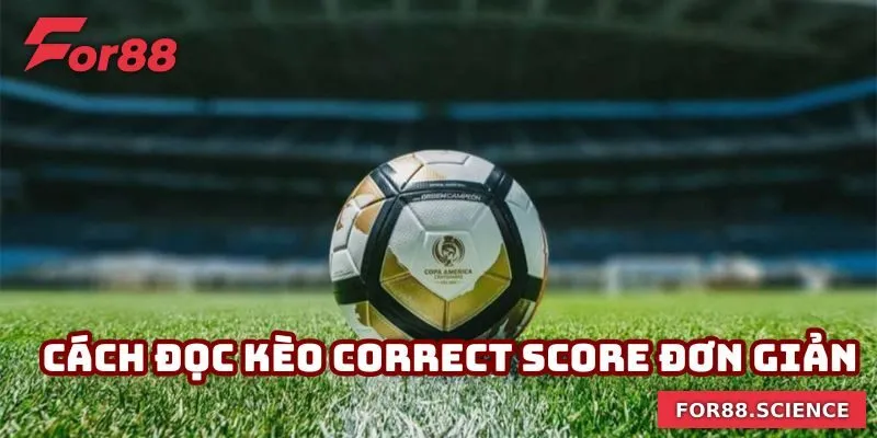 Kèo Tỷ Số - Nắm Bắt Cơ Hội Làm Giàu Nhanh Chóng Cùng For88 Cách đọc kèo Correct Score đơn giản