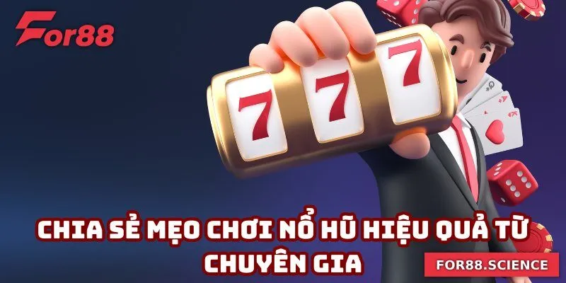 Mẹo Chơi Nổ Hũ Giúp Bạn Quay Thưởng Trúng Lớn Tại For88 Chia sẻ mẹo chơi nổ hũ hiệu quả từ chuyên gia