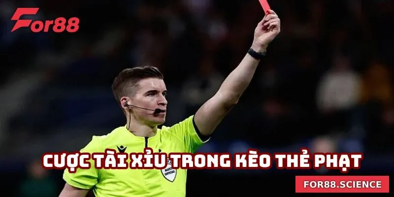 Kèo Thẻ Phạt - Các Cửa Cược Và Mẹo Vào Tiền Dễ Thắng Chọn cửa tài/xỉu trong kèo thẻ phạt