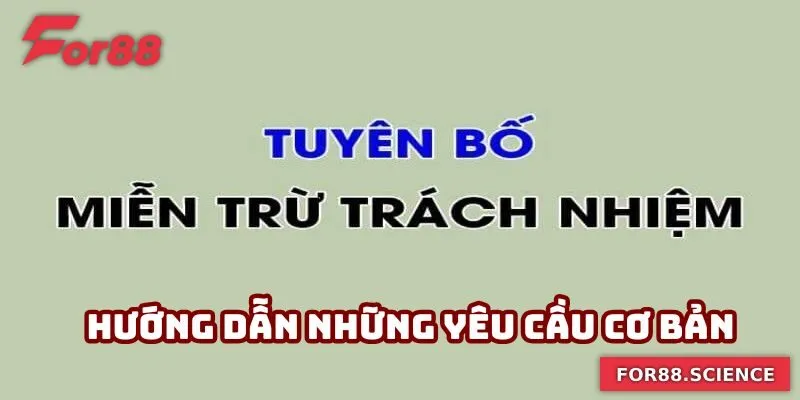 Miễn Trách Nhiệm For88 - Giải Thích Rõ Ràng, Minh Bạch Hướng dẫn những yêu cầu cơ bản