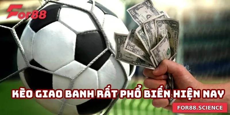 Kèo Giao Banh - Kèo Cược Hấp Dẫn Hàng Đầu Tại For88 Kèo giao banh rất phổ biến hiện nay