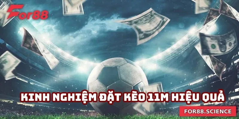Kinh nghiệm đặt kèo 11m hiệu quả