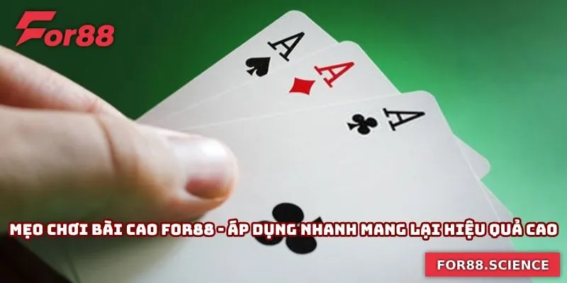 Mẹo Chơi Bài Cao For88 - Áp Dụng Nhanh Mang Lại Hiệu Quả Mẹo Chơi Bài Cao For88 - Áp Dụng Nhanh Mang Lại Hiệu Quả