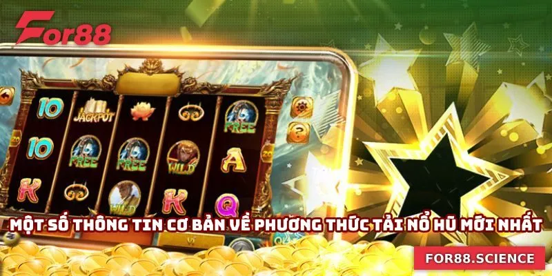Một số thông tin cơ bản về phương thức tải nổ hũ mới nhất