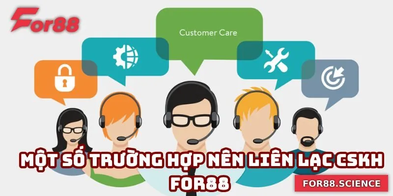 CSKH For88 - Đồng Hành Cùng Bạn Bằng Sự Tận Tâm, Chuyên Nghiệp Một số trường hợp người chơi nên liên lạc CSKH For88