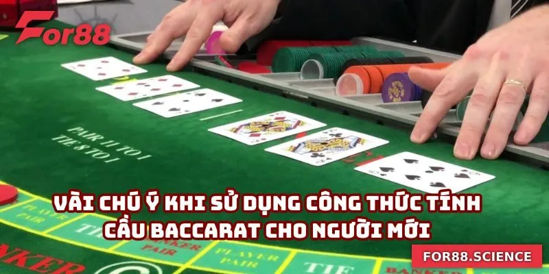Công Thức Tính Cầu Baccarat - Mẹo Nhận Diện Để Thắng Lớn Vài chú ý khi sử dụng công thức tính cầu baccarat cho người mới