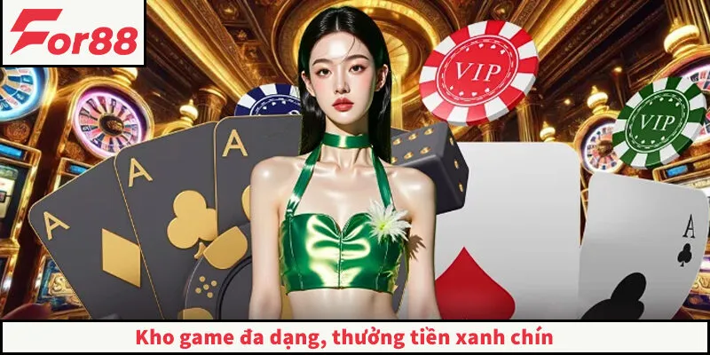 Kho game đa dạng, thưởng tiền xanh chín